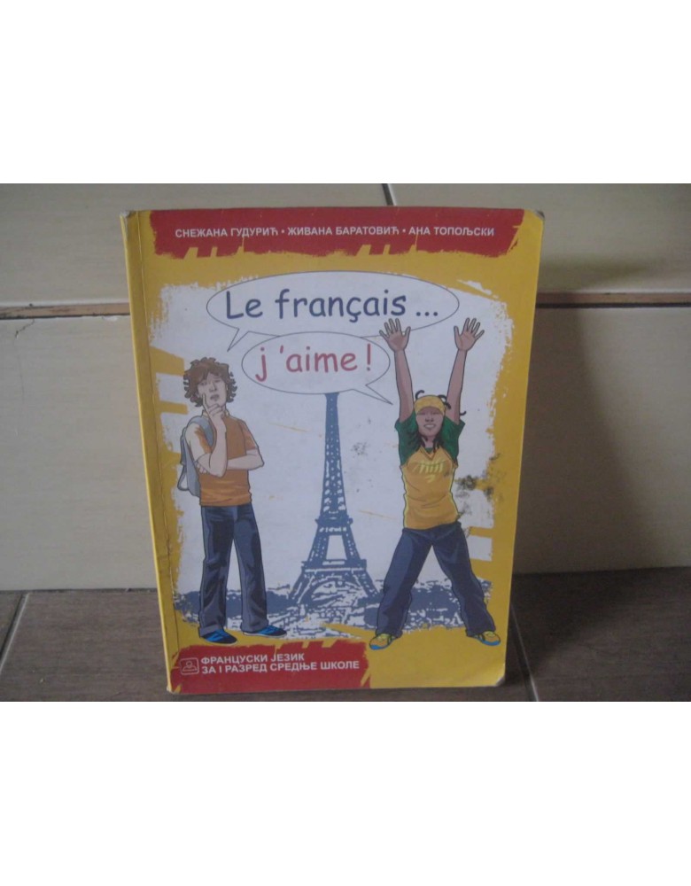 LE FRANÇAIS... J'AIME! 1 - Francuski jezik za gimnazije i stručne škole 1. razred